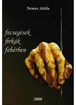 Nemes Attila - fecsegések, firkák, fehérben... Nemes Attila - fecsegések, firkák, fehérben..., null 2008 antikvár könyv