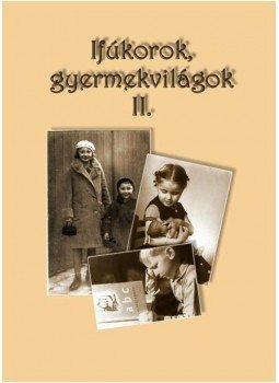 Szabolcs Éva - Ifjúkorok, gyermekvilágok II. Szabolcs Éva - Ifjúkorok, gyermekvilágok II., null 2010 antikvár könyv