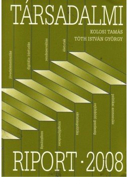 Kolosi Tamás, Tóth István György - Társadalmi riport 2008 Kolosi Tamás, Tóth István György - Társadalmi riport 2008, Budapest 2008 antikvár könyv