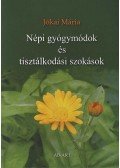Jókai Mária - NÉPI GYÓGYMÓDOK ÉS TISZTÁLKODÁSI SZOKÁSOK