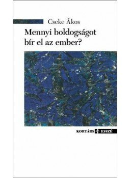 Cseke Ákos - Mennyi boldogságot bír el az ember? Cseke Ákos - Mennyi boldogságot bír el az ember?, null 2015 antikvár könyv
