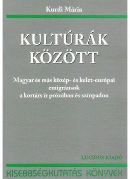 Kurdi Mária - Kultúrák között - Magyar és más közép- és kelet-európai emigránsok a kortárs ír prózában és színpadon, null 2011 antikvár könyv