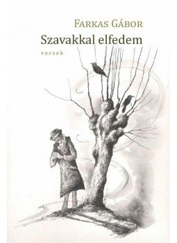 Farkas Gábor - Szavakkal elfedem Farkas Gábor - Szavakkal elfedem, Budapest 2014 antikvár könyv