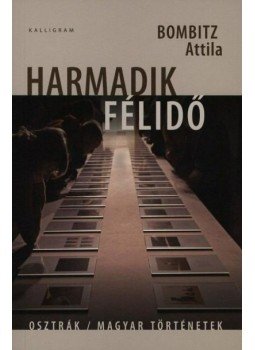 Bombitz Attila - Harmadik félidő. Osztrák/magyar történetek, null 2011 antikvár könyv