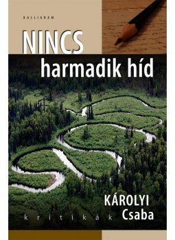 Károlyi Csaba - Nincs harmadik híd Károlyi Csaba - Nincs harmadik híd, null 2014 antikvár könyv