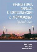 NAGY ROLAND , GLIED VIKTOR , BARKÓCZI CS - Nukleáris energia, társadalom és környezettudatosság az Atomvárosban