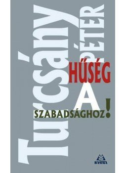 Turcsány Péter - Hűség a szabadsághoz! Turcsány Péter - Hűség a szabadsághoz!, null 2012 antikvár könyv