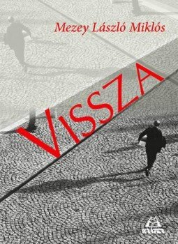 Mezey László Miklós - Vissza Mezey László Miklós - Vissza , null 2012 antikvár könyv