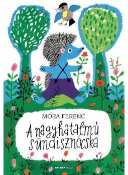 Móra Ferenc - A nagyhatalmú sündisznócska Móra Ferenc - A nagyhatalmú sündisznócska, null 0 antikvár könyv