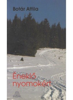 Botár Attila - Éneklő nyomokért Botár Attila - Éneklő nyomokért, Pomáz 2009 antikvár könyv
