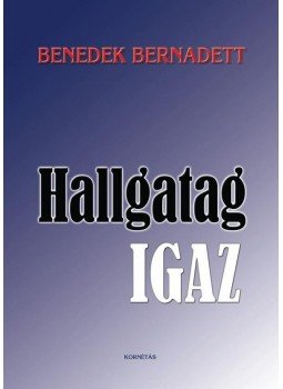 Benedek Bernadett - Hallgatag igaz Benedek Bernadett - Hallgatag igaz, null 2010 antikvár könyv
