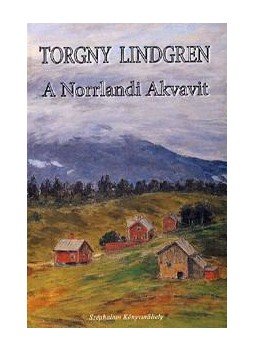 Torgny Lindgren - A Norrlandi Akvavit, null 2012 antikvár könyv