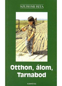 Szuromi Rita - Otthon, álom, Tarnabod Szuromi Rita - Otthon, álom, Tarnabod, null 2007 antikvár könyv