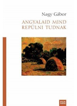 Nagy Gábor - Angyalaid mind repülni tudnak Nagy Gábor - Angyalaid mind repülni tudnak, Budapest 2011 antikvár könyv