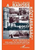 Eörsi László - A "Baross Köztársaság" 1956. A VII. kerületi felkelőcsoportok