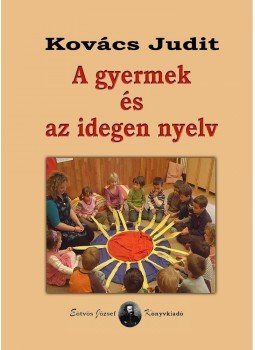 Kovács Judit - A gyermek és az idegen nyelv Kovács Judit - A gyermek és az idegen nyelv, null 2009 antikvár könyv
