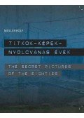 Müller Rolf - Titkok-Képek - Nyolcvanas évek /The Secret Pictures of the Eighties