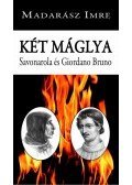 Madarász Imre - Két máglya. Savonarola és Giordano Bruno