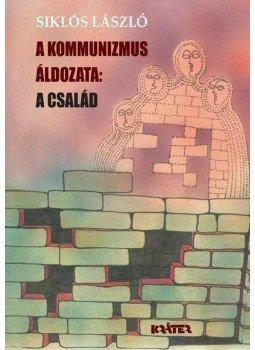 Siklós László - A kommunizmus áldozata: A család Siklós László - A kommunizmus áldozata: A család, Pomáz 2009 antikvár könyv
