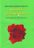 Börcsök Bodor Sarolta - Ajándék gyermekeknek - Életvezetési és illemtankönyv