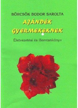 Börcsök Bodor Sarolta - Ajándék gyermekeknek - Életvezetési és illemtankönyv, null 2009 antikvár könyv