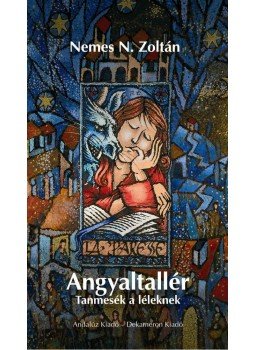 Nemes N. Zoltán - ANGYALTALLÉR - TANMESÉK A LÉLEKNEK Nemes N. Zoltán - ANGYALTALLÉR - TANMESÉK A LÉLEKNEK, null 2010 antikvár könyv