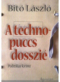 Bitó László - A technopuccs dosszié Bitó László - A technopuccs dosszié, Budapest 2007 antikvár könyv