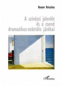 Rosner Krisztina - A színészi jelenlét és a csend dramatikus-teátrális játékai, null 2012 antikvár könyv