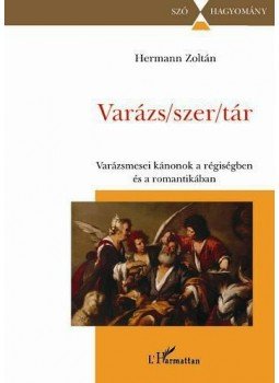 Hermann Zoltán - Varázs/szer/tár.Varázsmesei kánonok a régiségben és a romantikában, null 2012 antikvár könyv