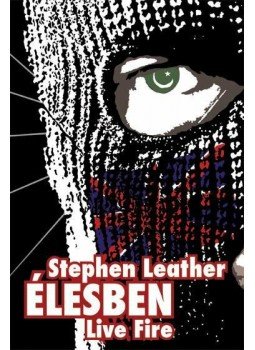 Stephen Leather - Élesben - Live Fire Stephen Leather - Élesben - Live Fire, null 2009 antikvár könyv