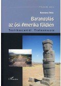 Romhányi Attila - BARANGOLÁS AZ ŐSI AMERIKA FÖLDJÉN - TEOTIHUACANTÓL TIAHUANACOIG - VILÁGOK A