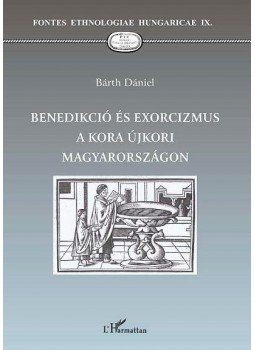 Bárth Dániel - Benedikció és exorcizmus a kora újkori Magyarországon Bárth Dániel - Benedikció és exorcizmus a kora újkori Magyarországon, null 2010 antikvár könyv