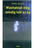 Miklós Gergely - Mashatnak még mindig kék az ég