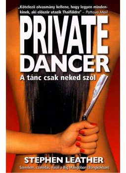 Stephen Leather - Private Dancer - A tánc csak neked szól Stephen Leather - Private Dancer - A tánc csak neked szól, Budapest 2005 antikvár könyv