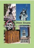 Döme Zsuzsa - Ünnepen és emléknapon - Versek és forgatókönyvek nemzeti évfordulók, iskolai ünnepek, emléknapok megrendezéséhez
