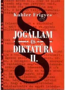 Kahler Frigyes - Jogállam és diktatúra II., null 0 antikvár könyv