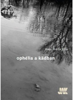 Nagy Márta Júlia - Ophélia a kádban Nagy Márta Júlia - Ophélia a kádban, Budapest 2014 antikvár könyv