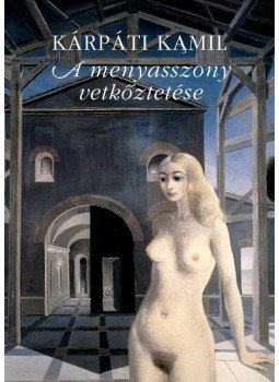 Kárpáti Kamil - A menyasszony vetkőztetése Kárpáti Kamil - A menyasszony vetkőztetése, 2010 antikvár könyv