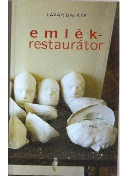 Lázár Balázs - Emlékrestaurátor Lázár Balázs - Emlékrestaurátor, Budapest 2009 antikvár könyv