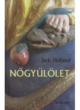 Holland, Jack - Nőgyűlölet - A világ legrégibb előítélete Holland, Jack - Nőgyűlölet - A világ legrégibb előítélete, Csíkszereda 2011 antikvár könyv