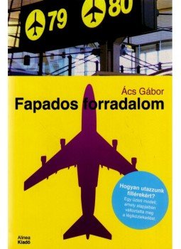 Ács Gábor - Fapados forradalom Ács Gábor - Fapados forradalom, Budapest 2007 antikvár könyv