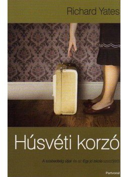 YATES, RICHARD - Húsvéti korzó YATES, RICHARD - Húsvéti korzó, Budapest 2010 antikvár könyv