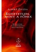 Albert Zsuzsa - Éghetetlen, mint a főnix - ÜKH 2011