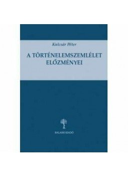 Kulcsár Péter - A történelemszemlélet előzményei Kulcsár Péter - A történelemszemlélet előzményei, null 2015 antikvár könyv