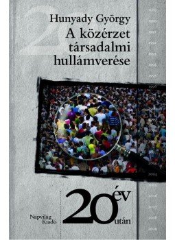 Hunyady György - A társadalmi közérzet hullámverése Hunyady György - A társadalmi közérzet hullámverése, Budapest 2010 antikvár könyv