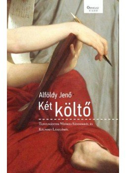 Alföldy Jenő - Két költő - Tanulmányok Weöres Sándorról és Kálnoky Lászlóról - Tanulmányok Weöres Sándorról és Kálnoky Lászlóról, null 2014 antikvár könyv