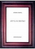 Hámori András - Képtelen történet - Riportregény