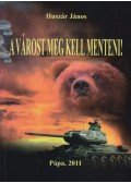 Huszár János - A VÁROST MEG KELL MENTENI!