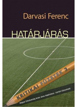 Darvasi Ferenc - HATÁRJÁRÁS - KRITIKAI FÜZETEK 3. Darvasi Ferenc - HATÁRJÁRÁS - KRITIKAI FÜZETEK 3., null 2010 antikvár könyv