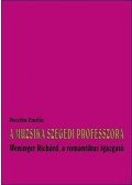 Pacsika Emília - A MUZSIKA SZEGEDI PROFESSZORA - WENINGER RICHÁRD, A ROMANTIKUS IGAZGATÓ